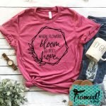 Where Flowers Bloom So Does Hope – May T-Shirt Club