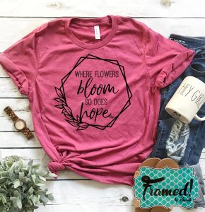 Read more about the article Where Flowers Bloom So Does Hope – May T-Shirt Club