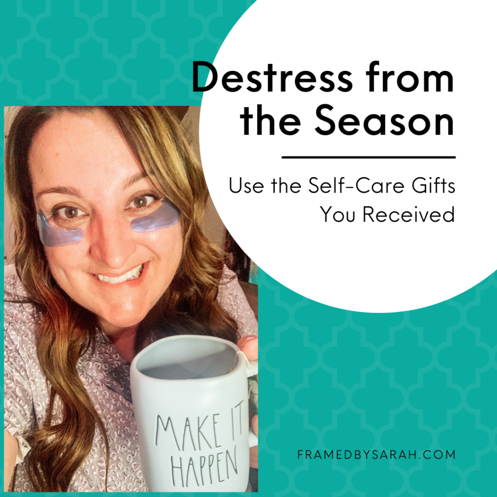 Destress from the Season Framed by Sarah BLOG