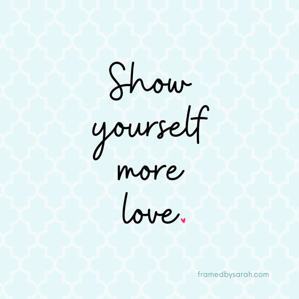 Show Yourself more love Framed by Sarah