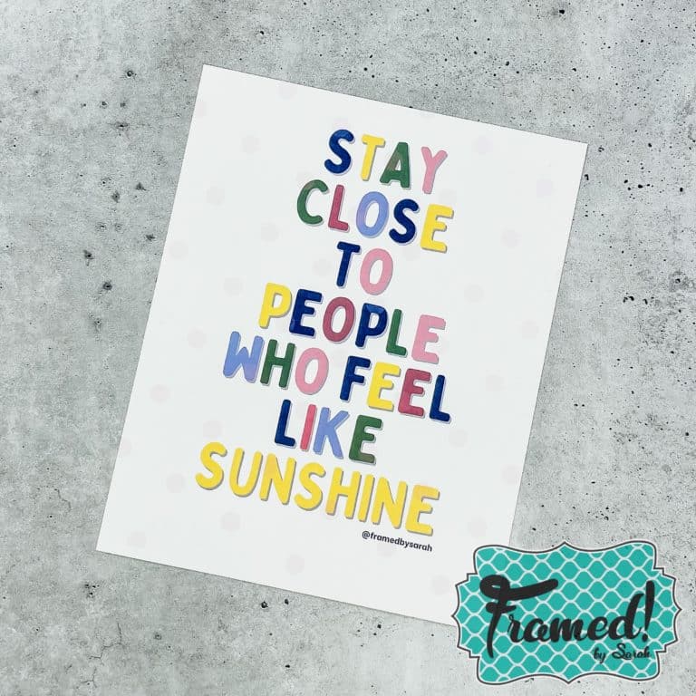 Inspirational Print "Stay close to people who feel like sunshine"