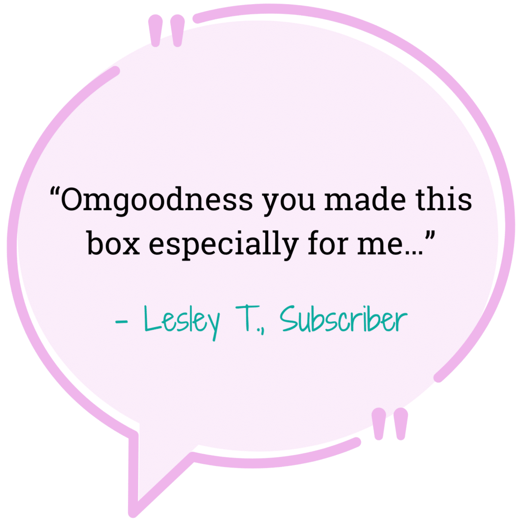 lilac quote bubble "Omgoodness you made this box especially for me..." Lesley T. Subscriber