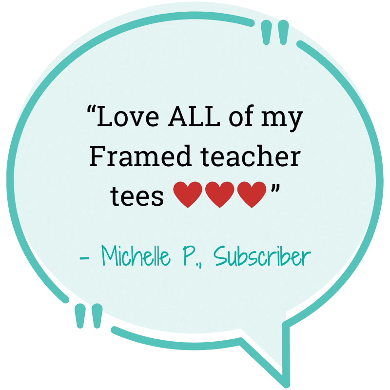 blue quote Love ALL of my Framed teacher tees Michelle P. subscriber